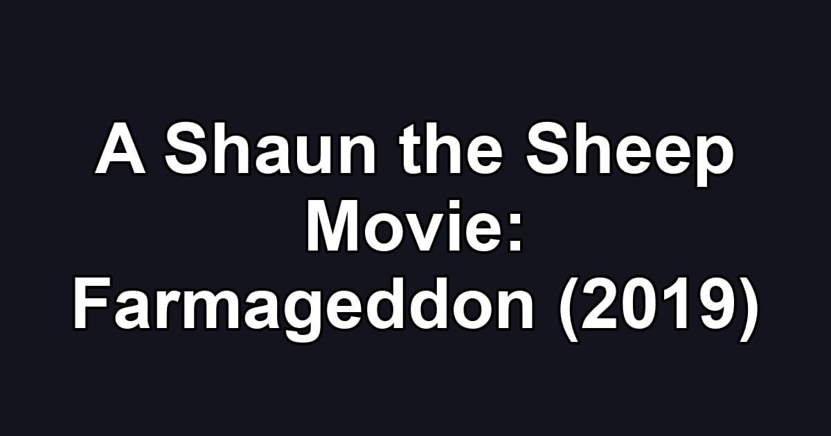 A Shaun the Sheep Movie: Farmageddon (2019)