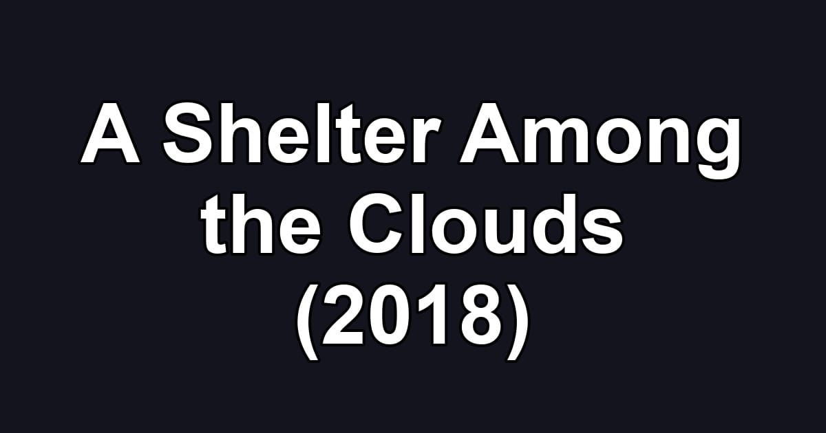 A Shelter Among the Clouds (2018)