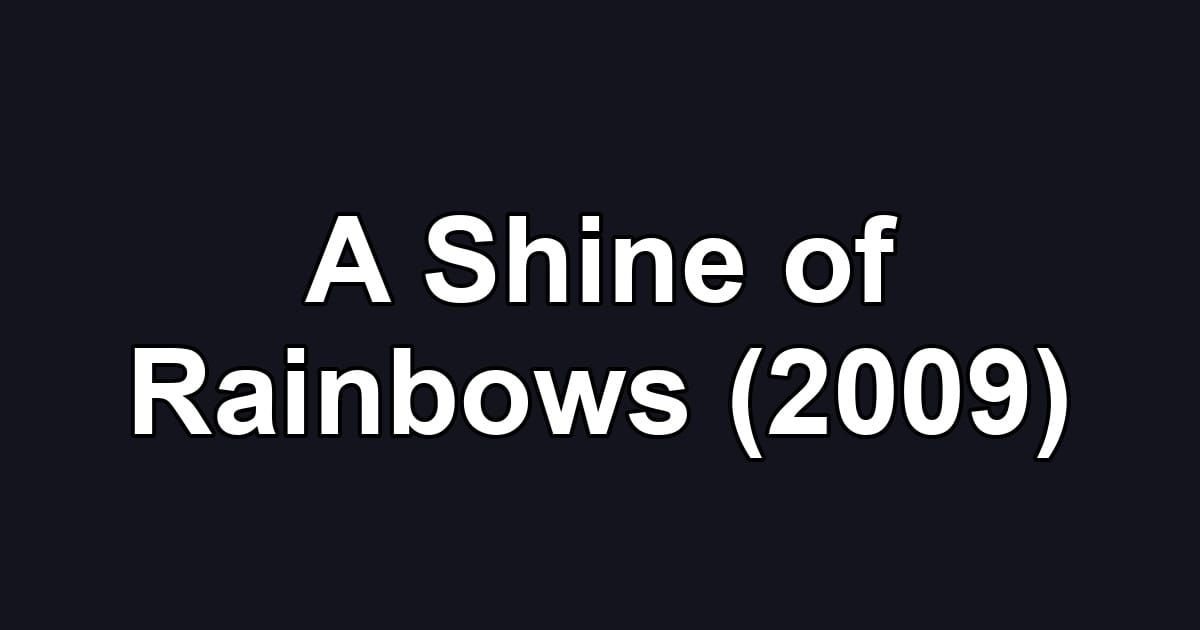 A Shine of Rainbows (2009)