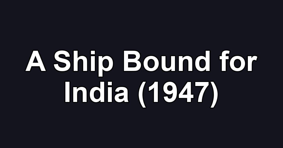 A Ship Bound for India (1947)