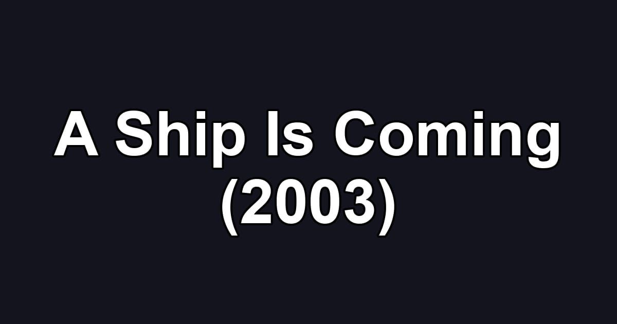 A Ship Is Coming (2003)