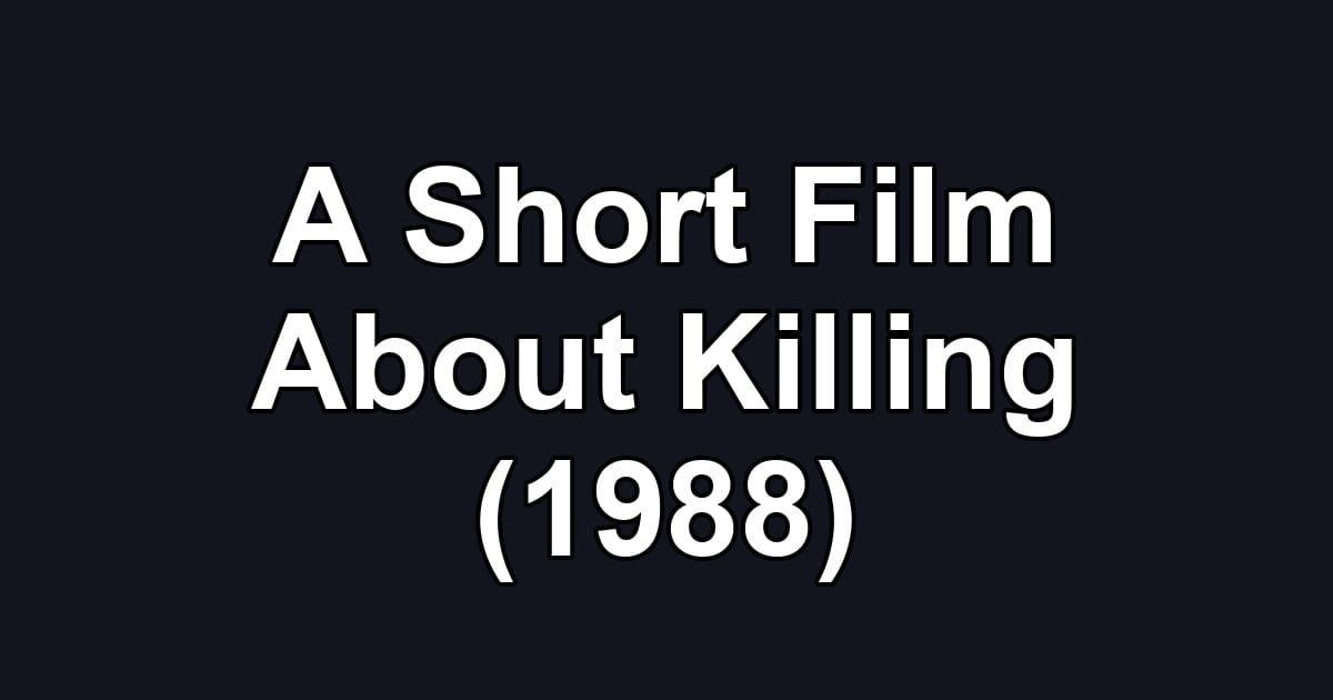 A Short Film About Killing (1988)
