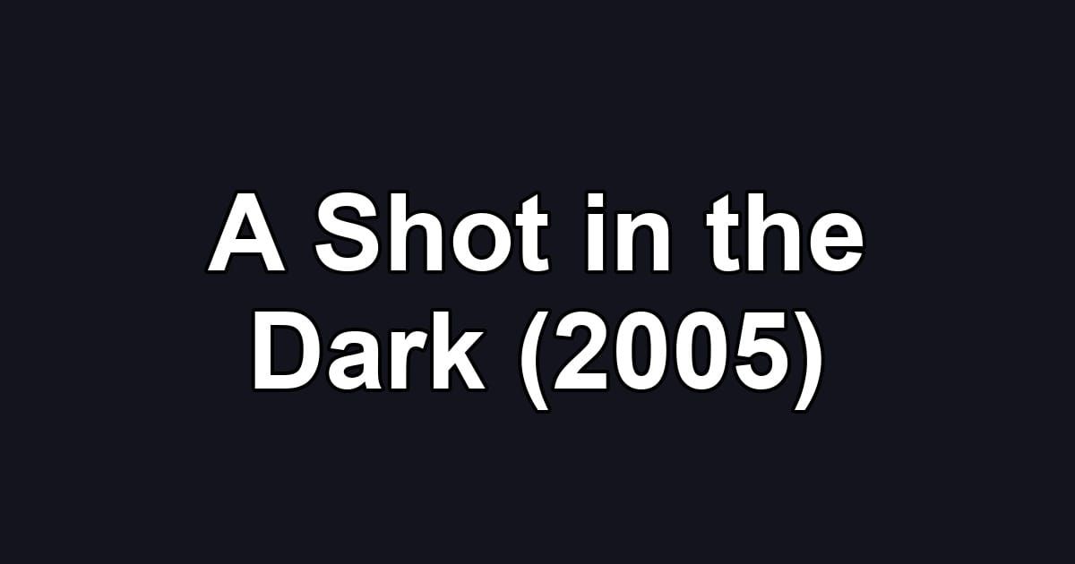 A Shot in the Dark (2005)