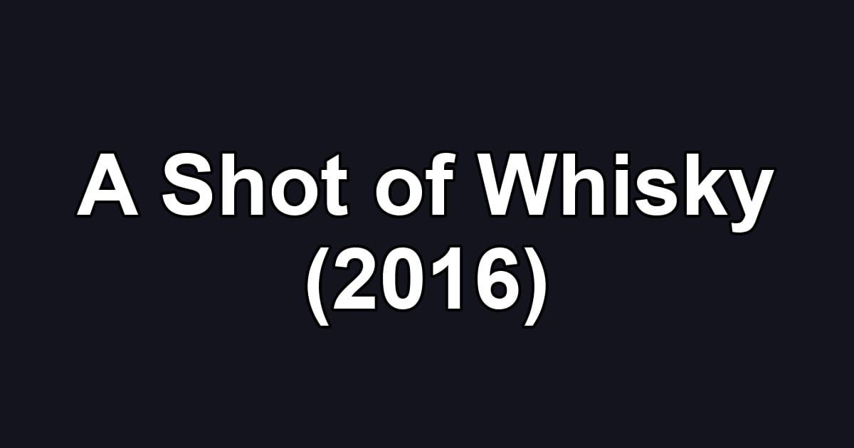 A Shot of Whisky (2016)