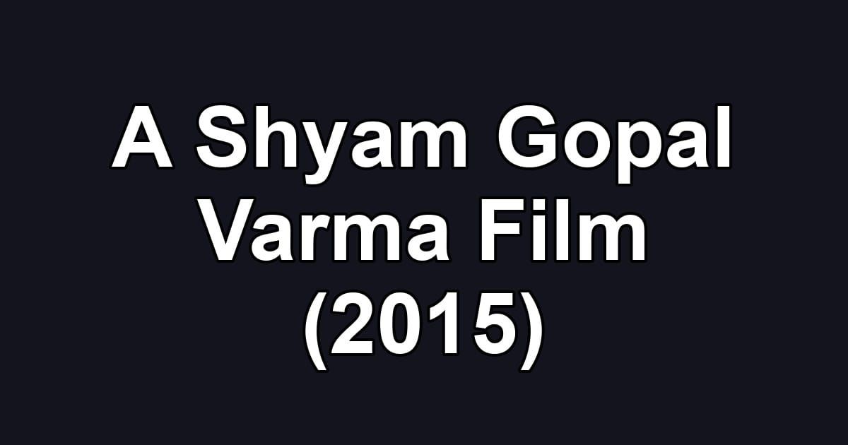 A Shyam Gopal Varma Film (2015)