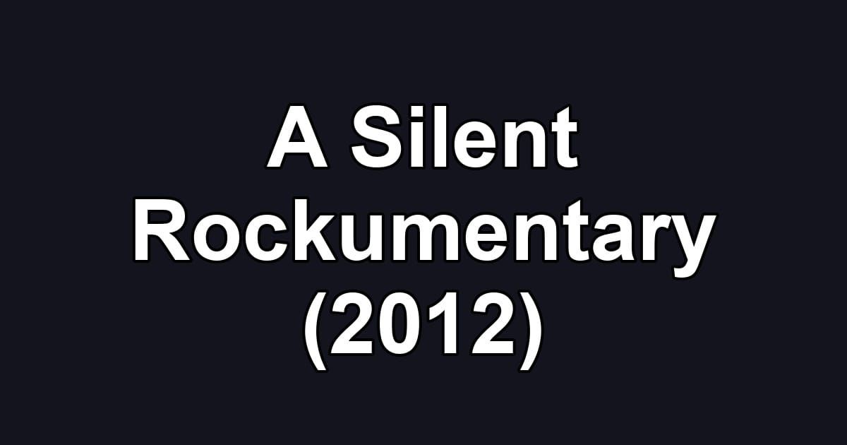 A Silent Rockumentary (2012)