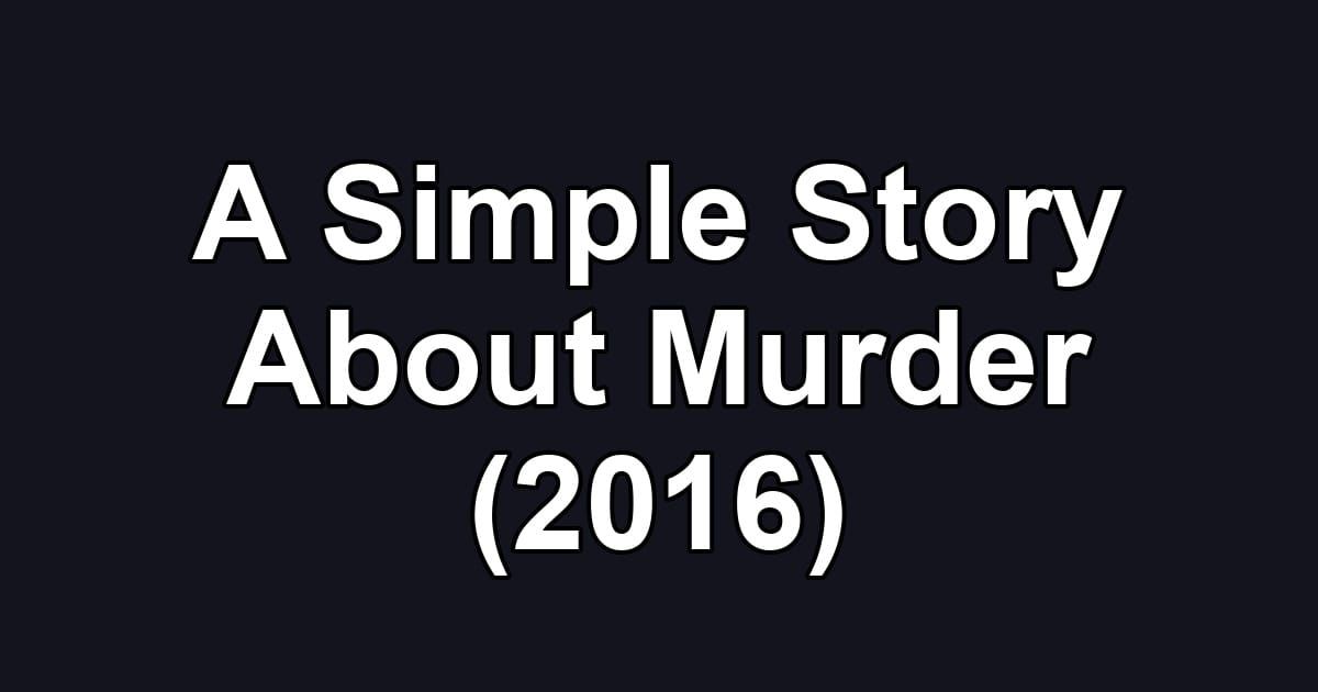 A Simple Story About Murder (2016)