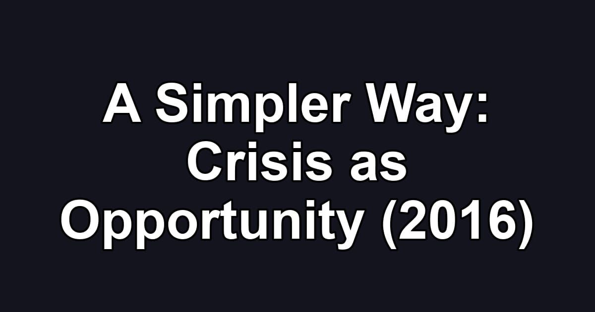 A Simpler Way: Crisis as Opportunity (2016)