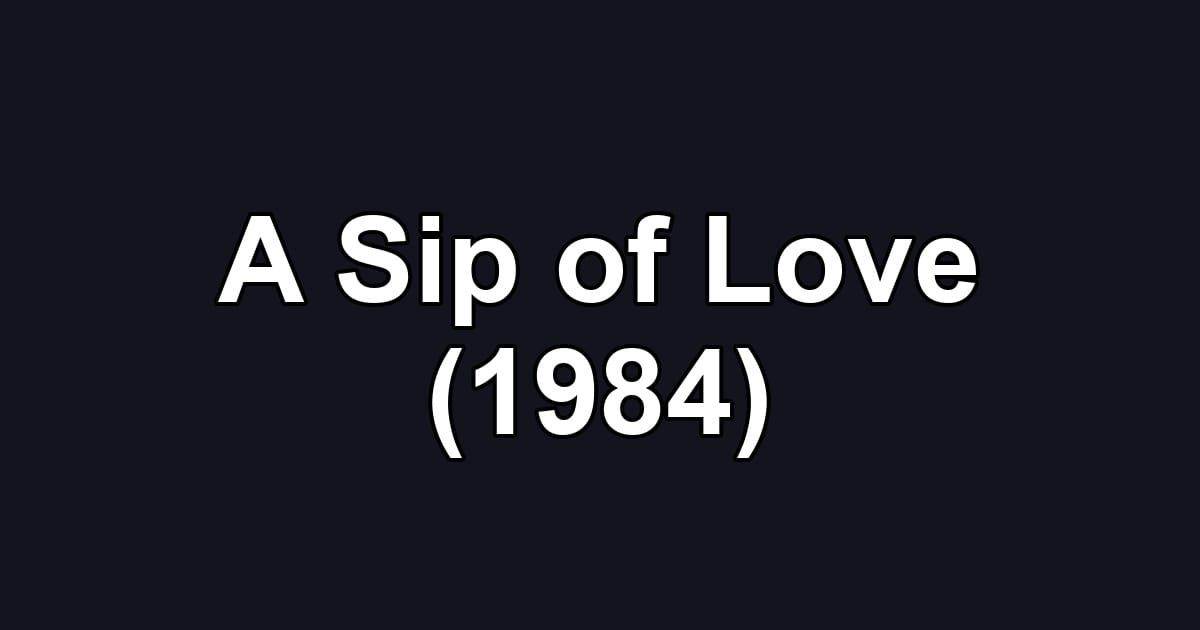 A Sip of Love (1984)