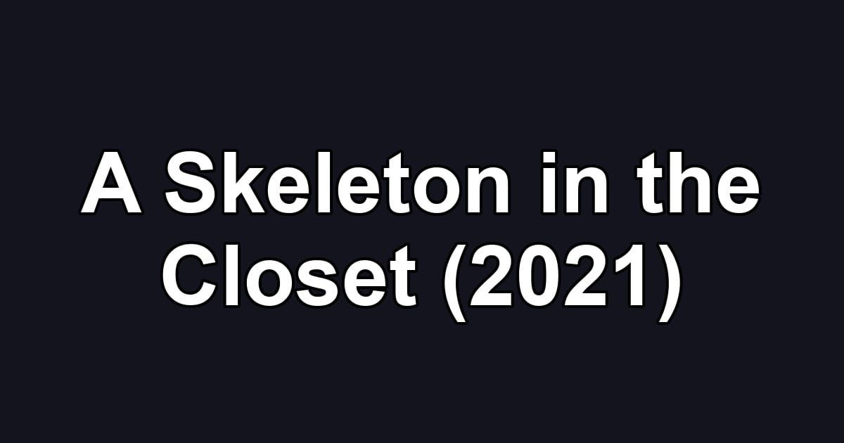 A Skeleton in the Closet (2021)