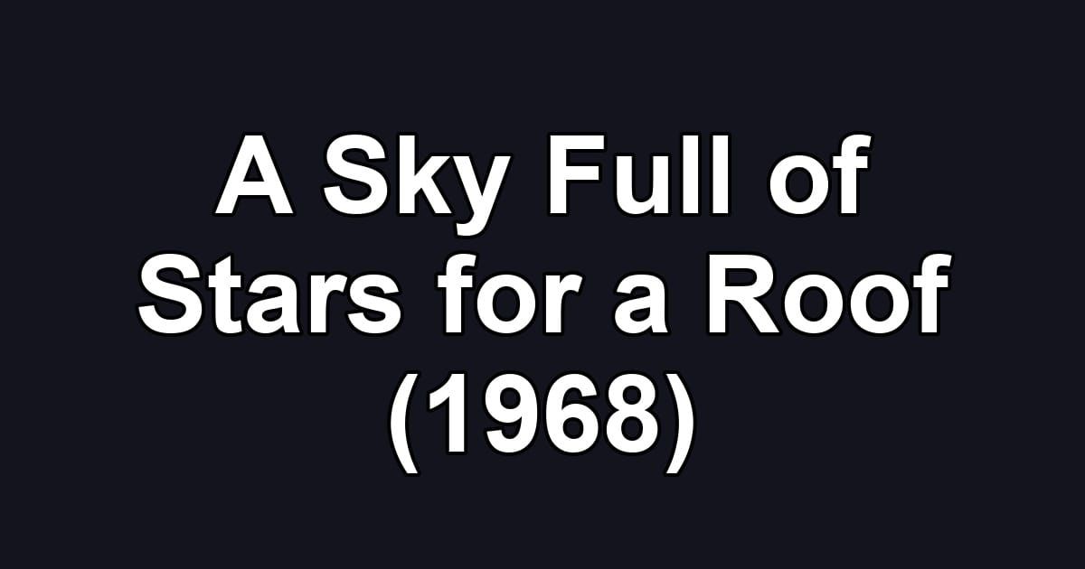 A Sky Full of Stars for a Roof (1968)