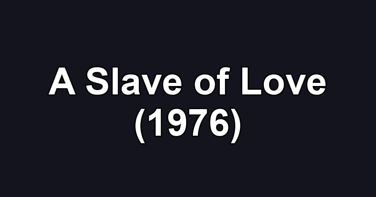 A Slave of Love (1976)