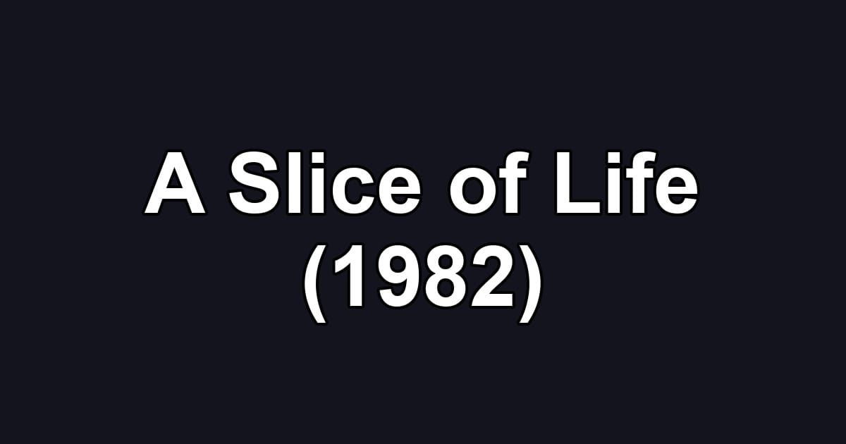 A Slice of Life (1982)