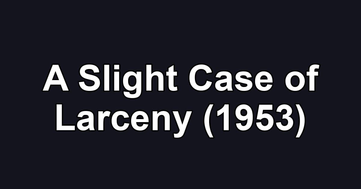 A Slight Case of Larceny (1953)