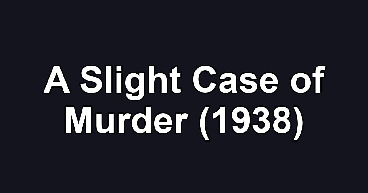 A Slight Case of Murder (1938)