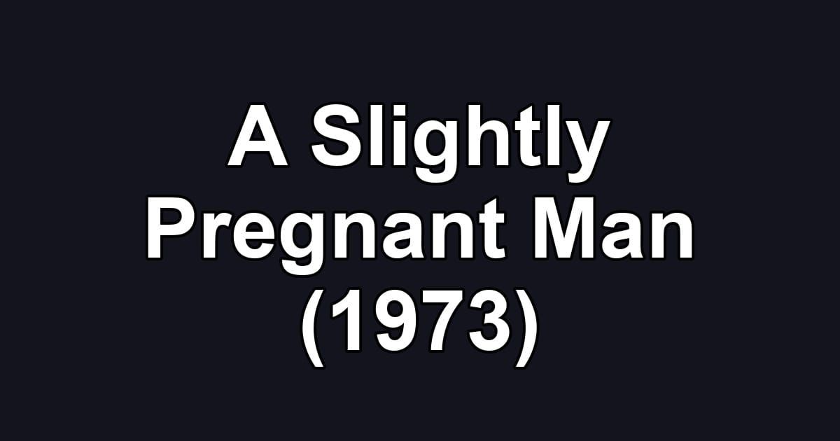 A Slightly Pregnant Man (1973)