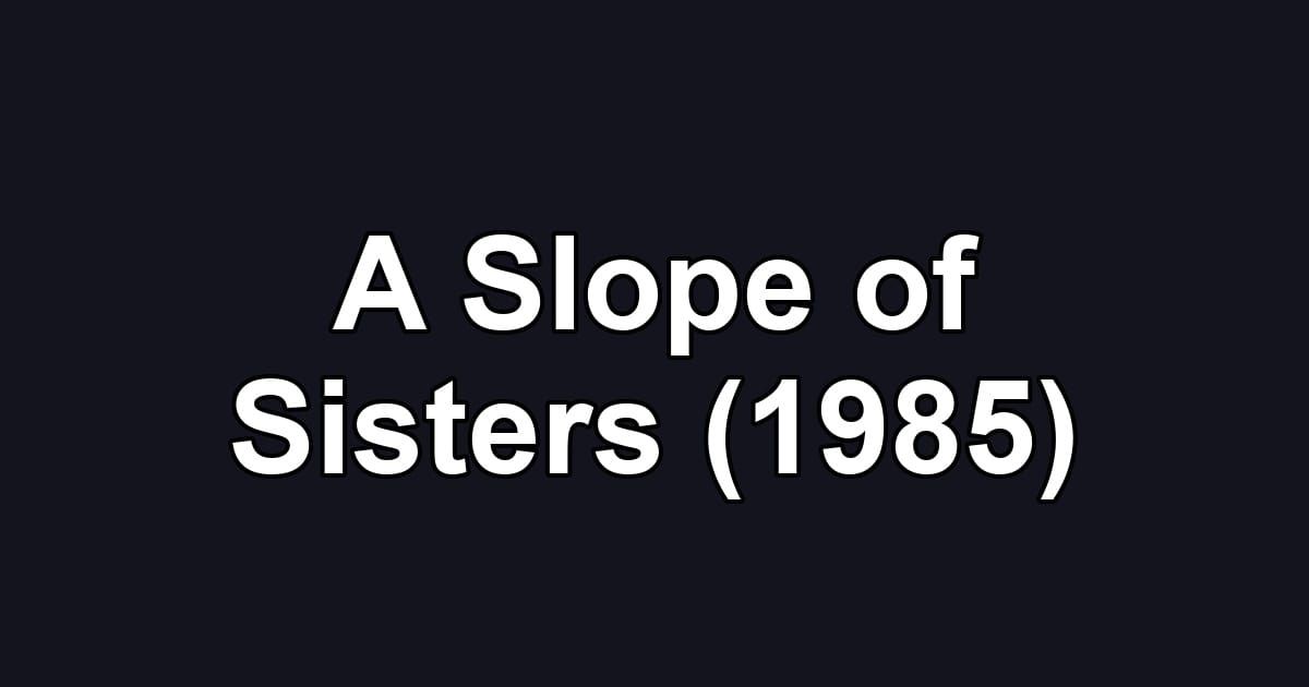 A Slope of Sisters (1985)