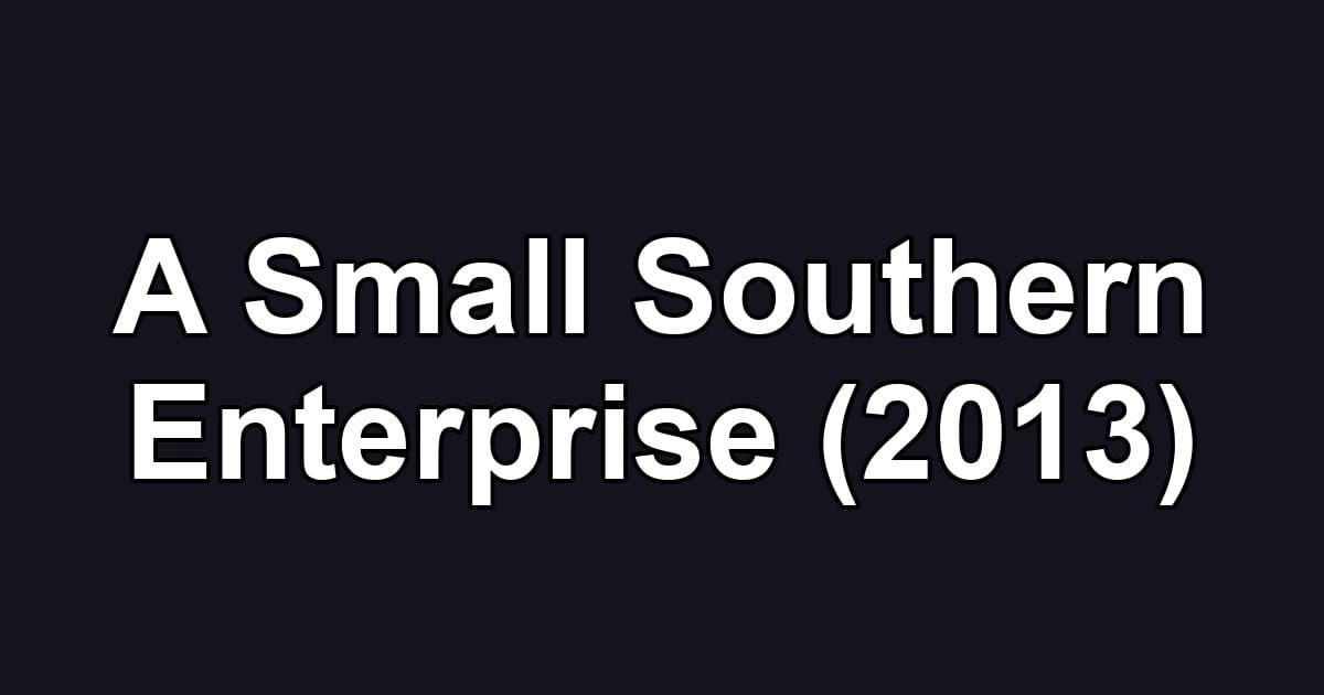 A Small Southern Enterprise (2013)