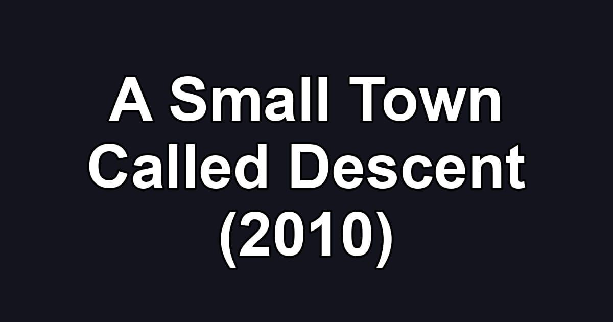 A Small Town Called Descent (2010)
