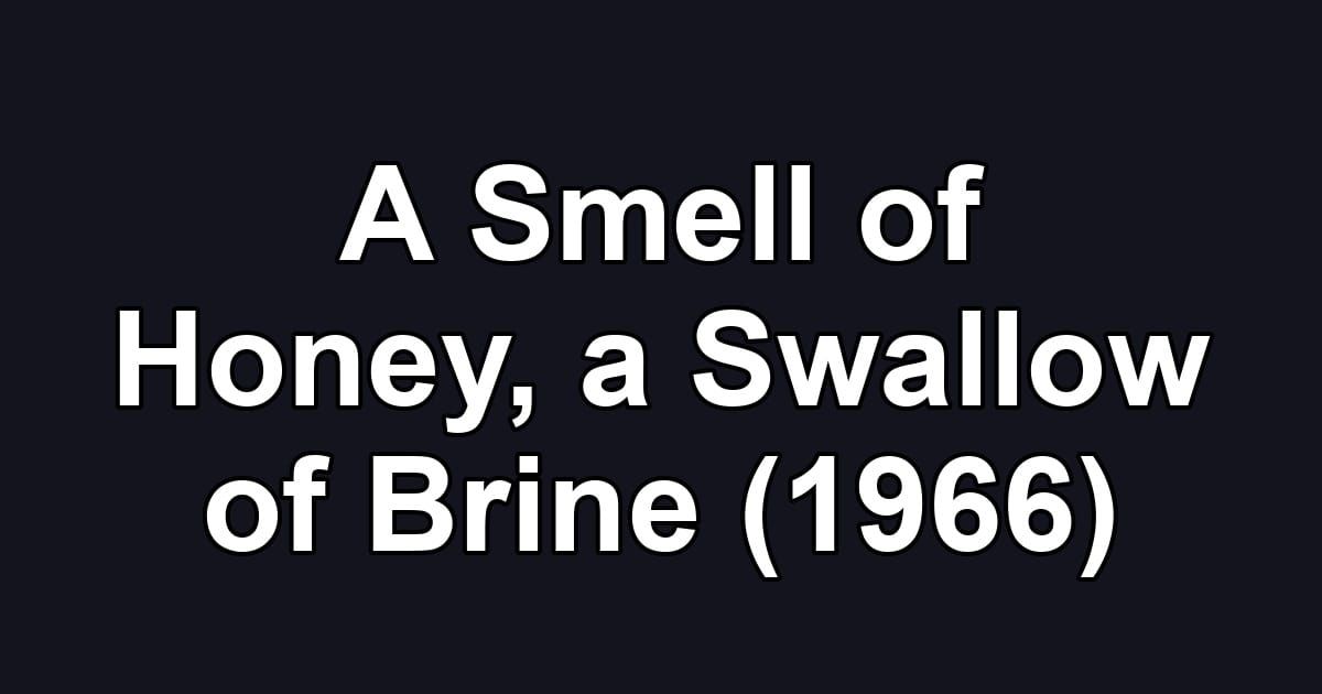 A Smell of Honey, a Swallow of Brine (1966)