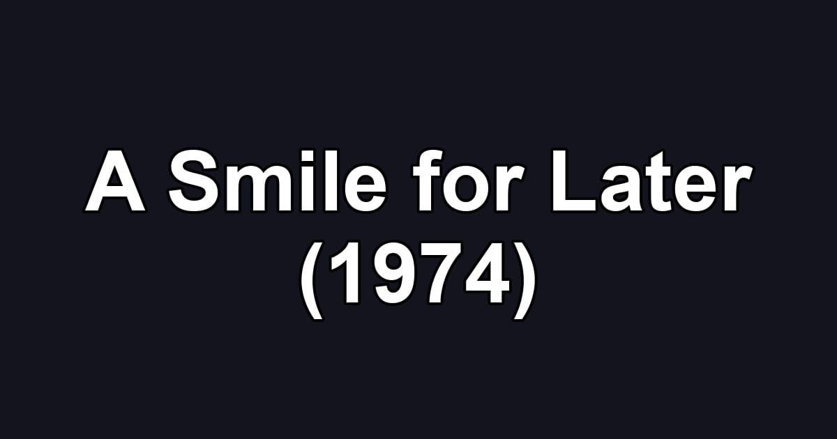 A Smile for Later (1974)