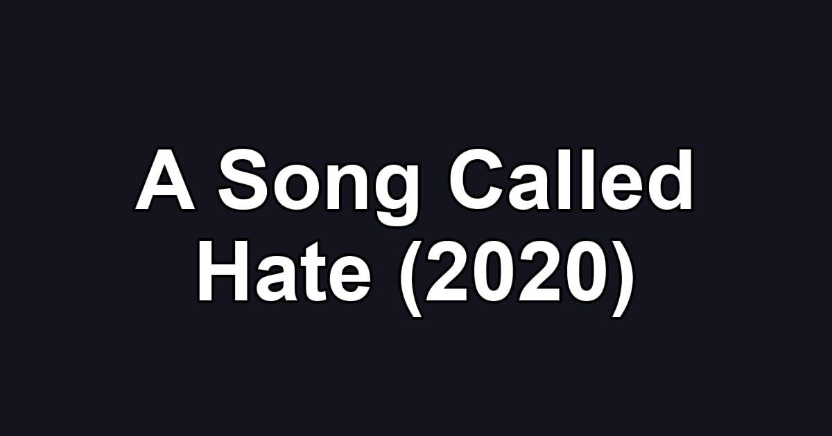 A Song Called Hate (2020)