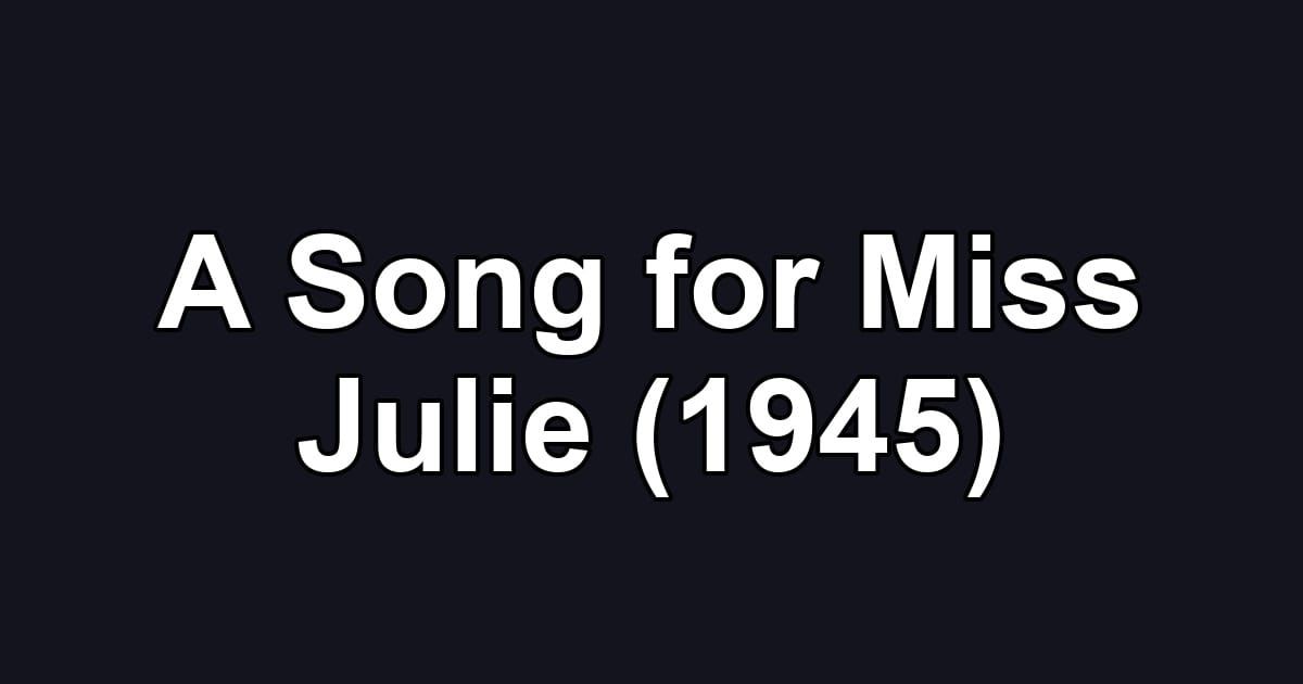A Song for Miss Julie (1945)