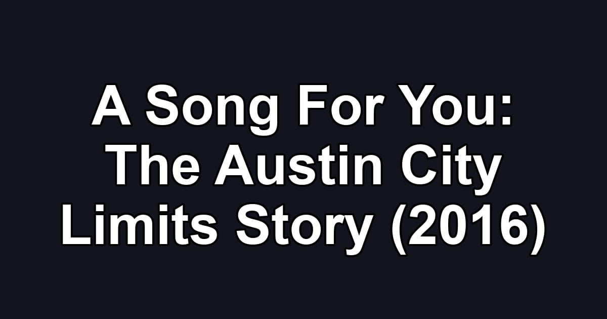 A Song For You: The Austin City Limits Story (2016)