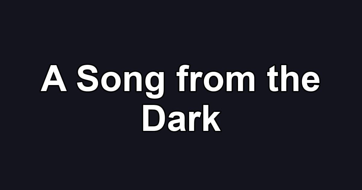 A Song from the Dark