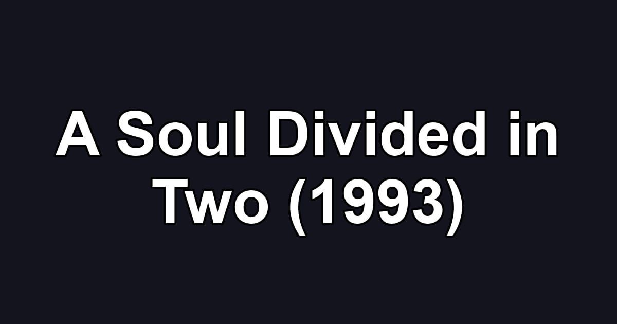 A Soul Divided in Two (1993)