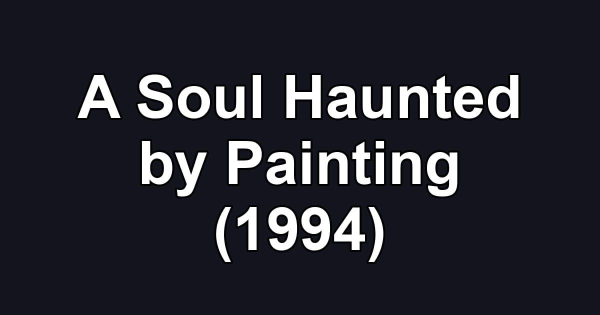 A Soul Haunted by Painting (1994)