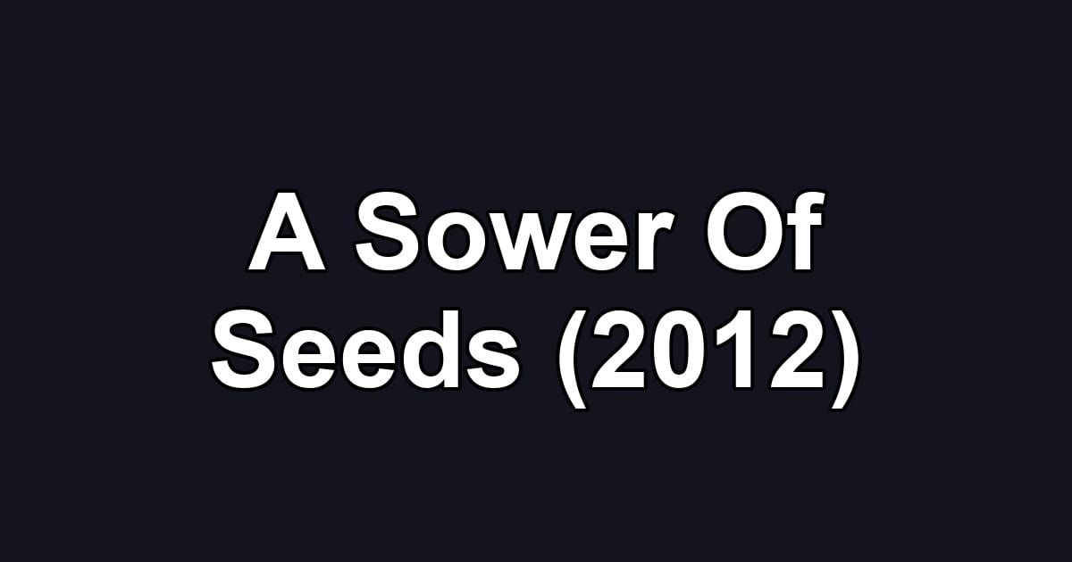 A Sower Of Seeds (2012)
