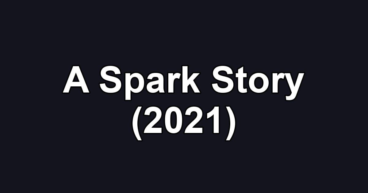 A Spark Story (2021)
