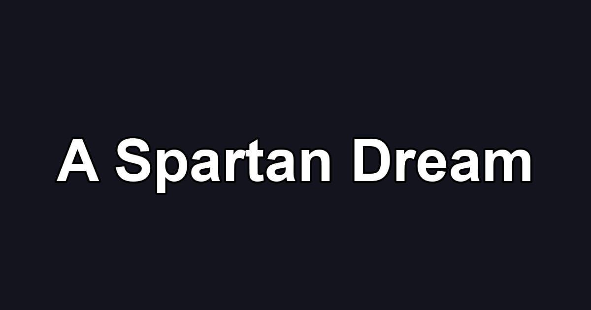 A Spartan Dream