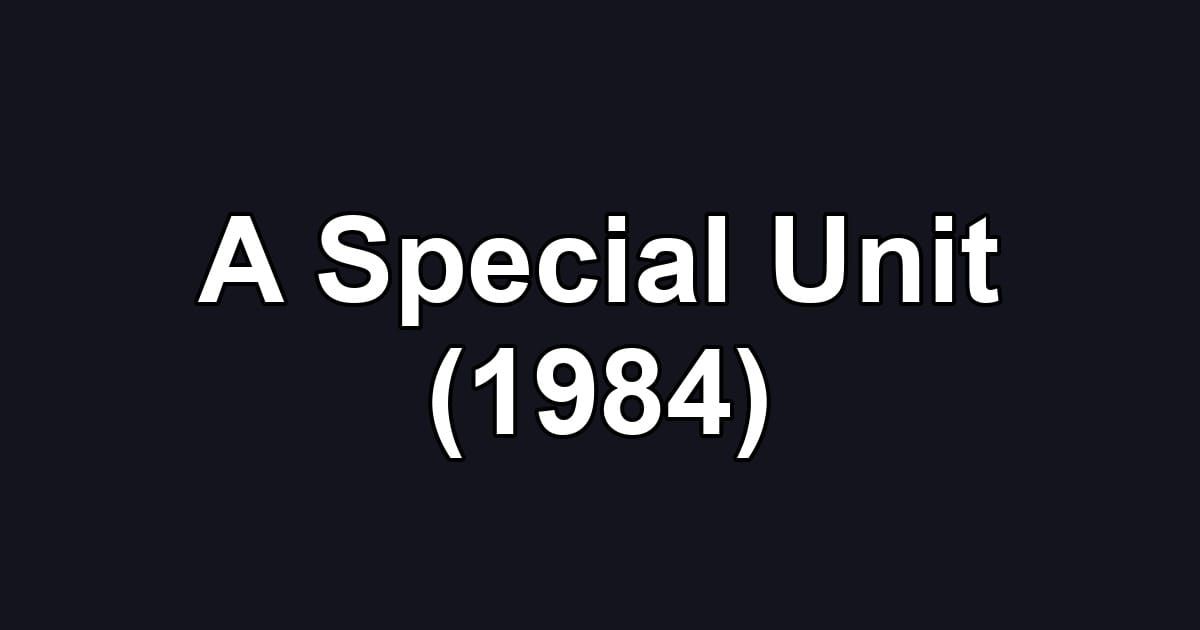 A Special Unit (1984)