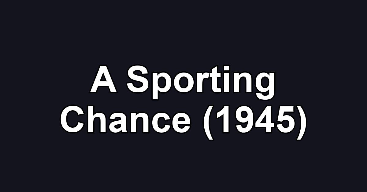 A Sporting Chance (1945)