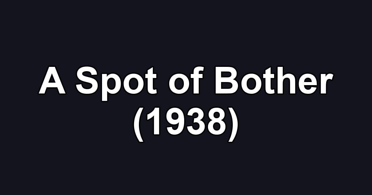A Spot of Bother (1938)
