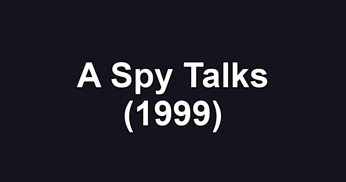 A Spy Talks (1999)