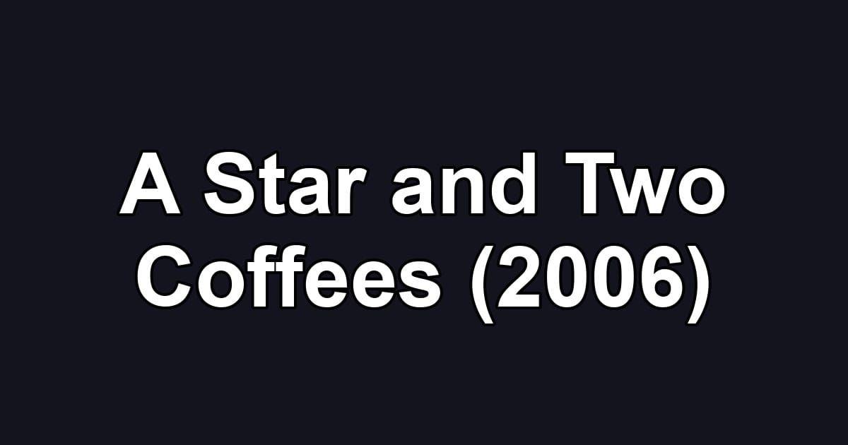 A Star and Two Coffees (2006)
