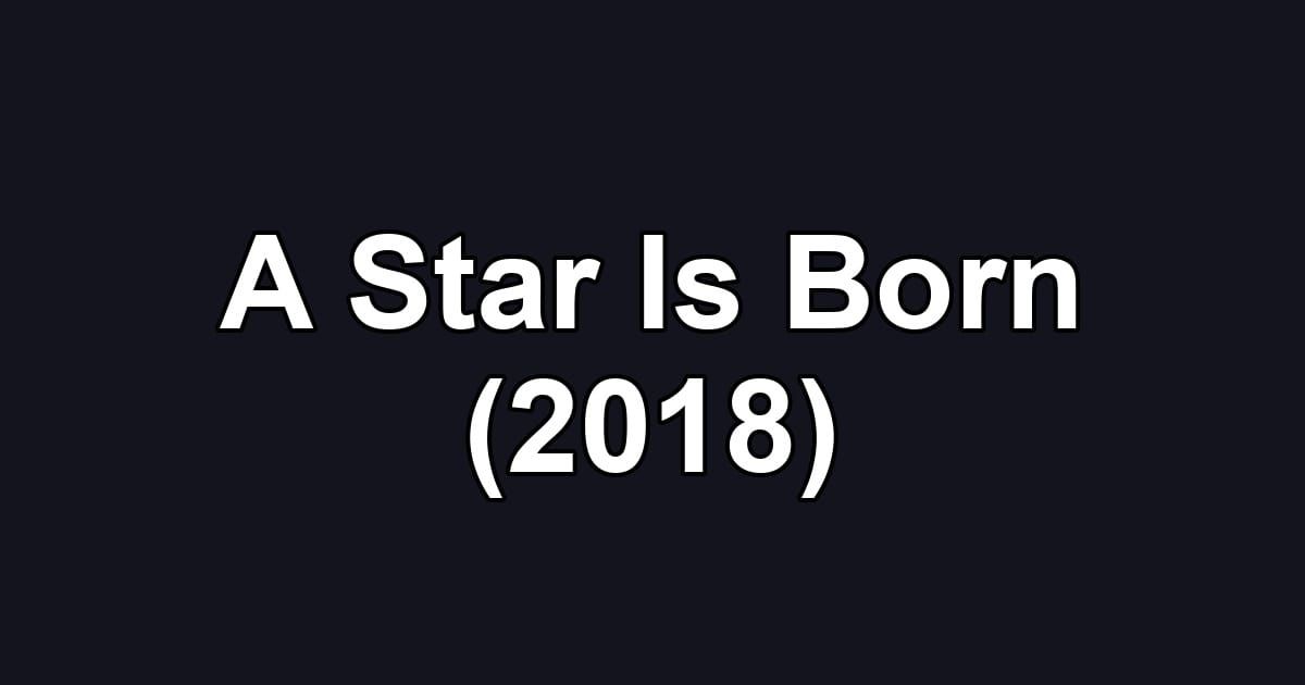 A Star Is Born (2018)