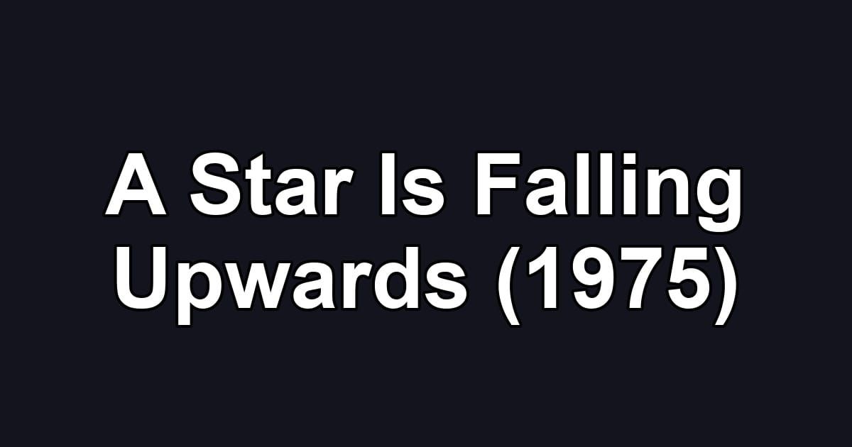 A Star Is Falling Upwards (1975)