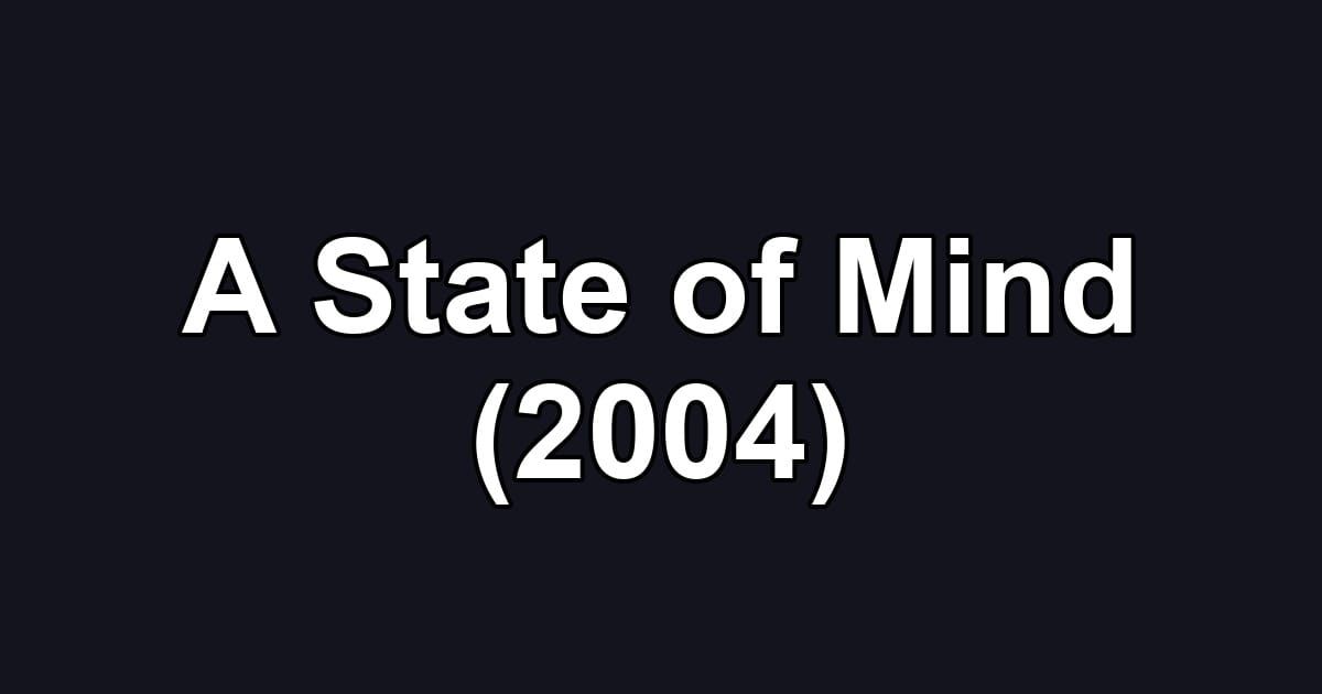 A State of Mind (2004)