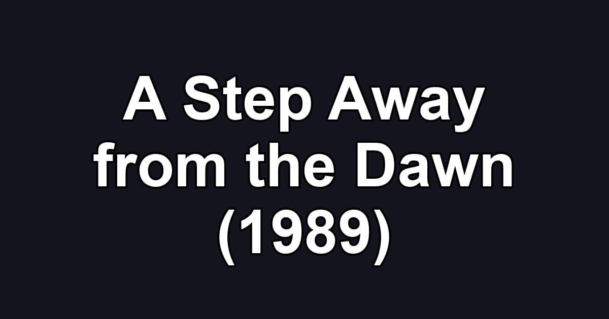 A Step Away from the Dawn (1989)