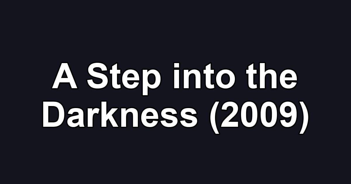 A Step into the Darkness (2009)