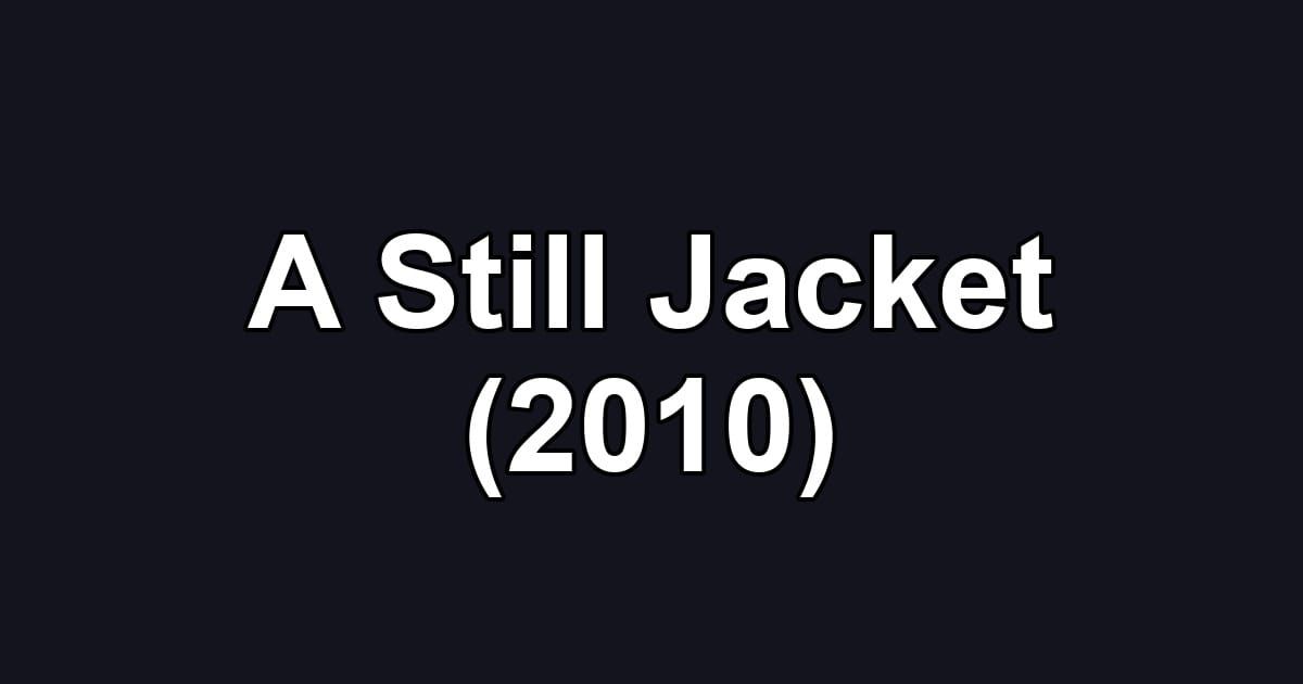 A Still Jacket (2010)