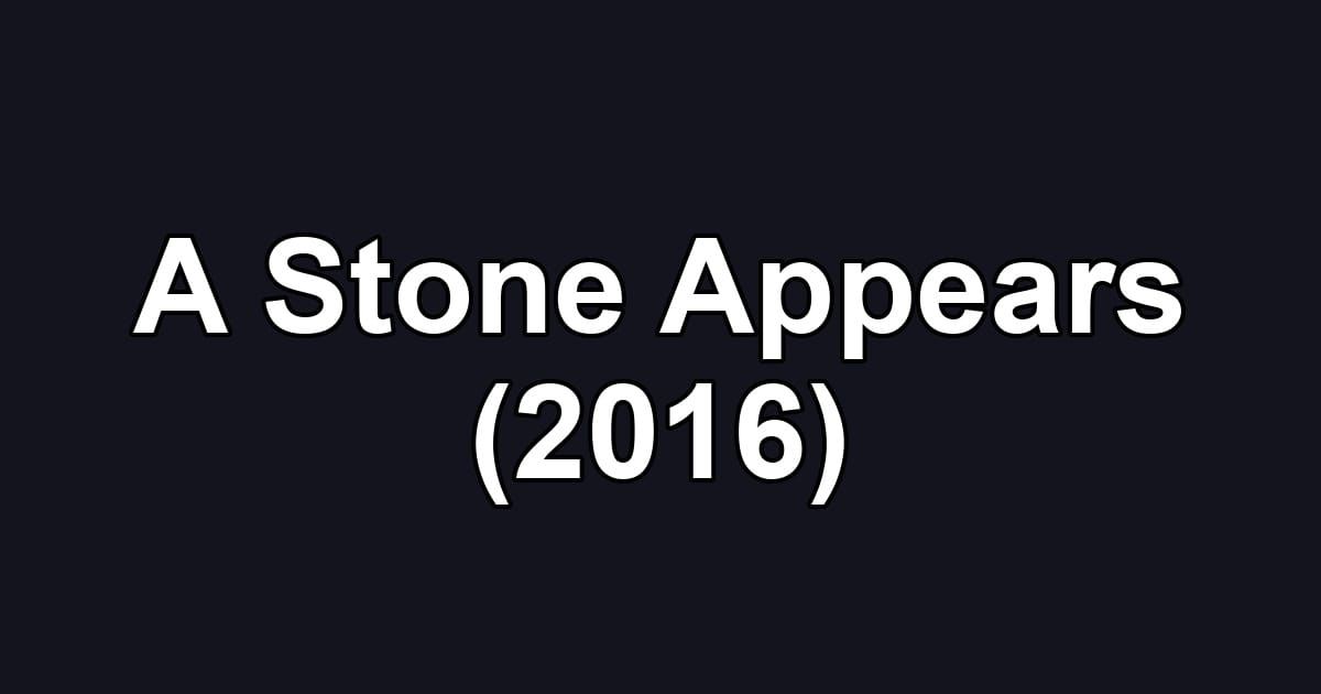 A Stone Appears (2016)