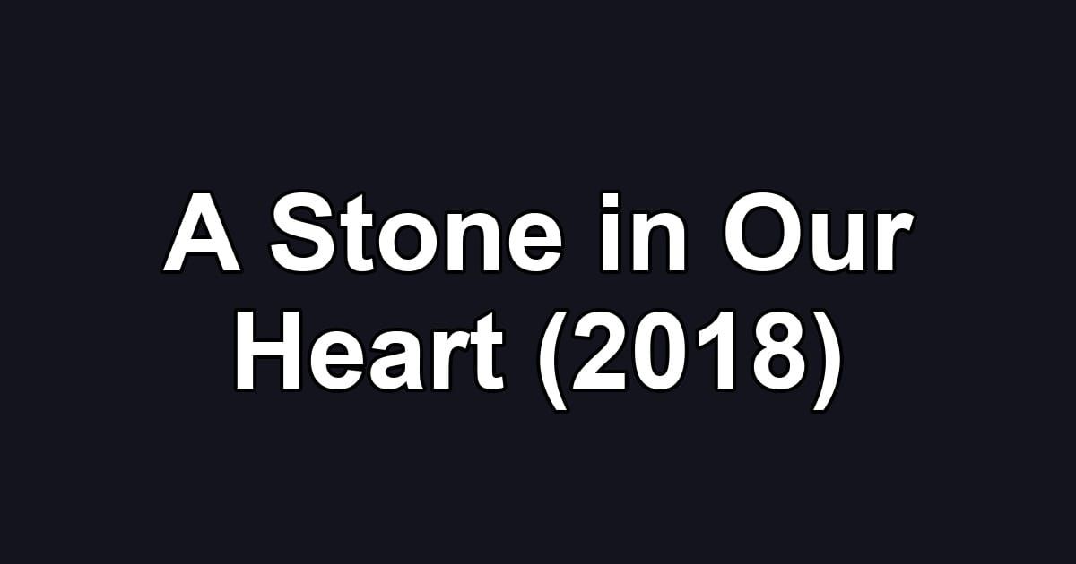 A Stone in Our Heart (2018)