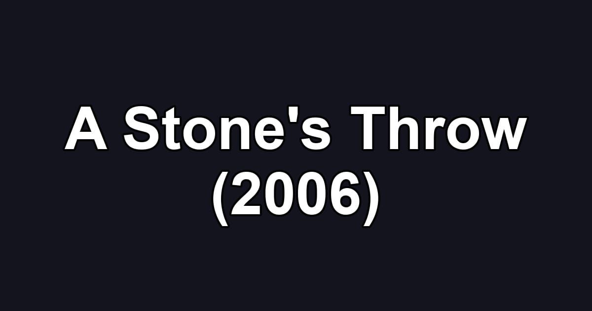 A Stone's Throw (2006)