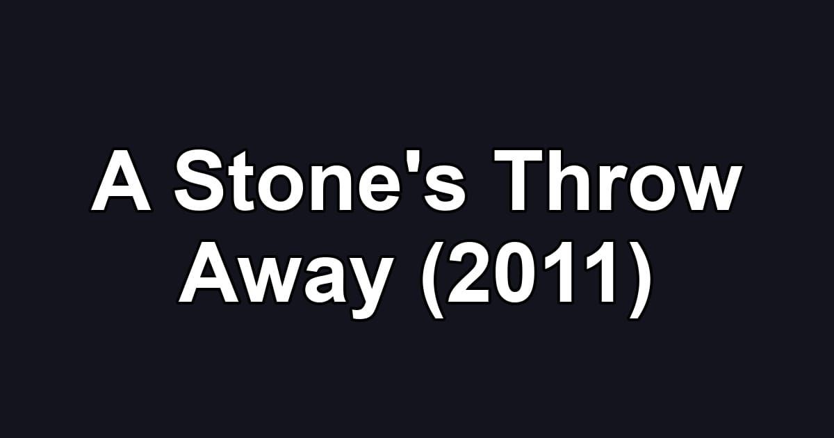 A Stone's Throw Away (2011)