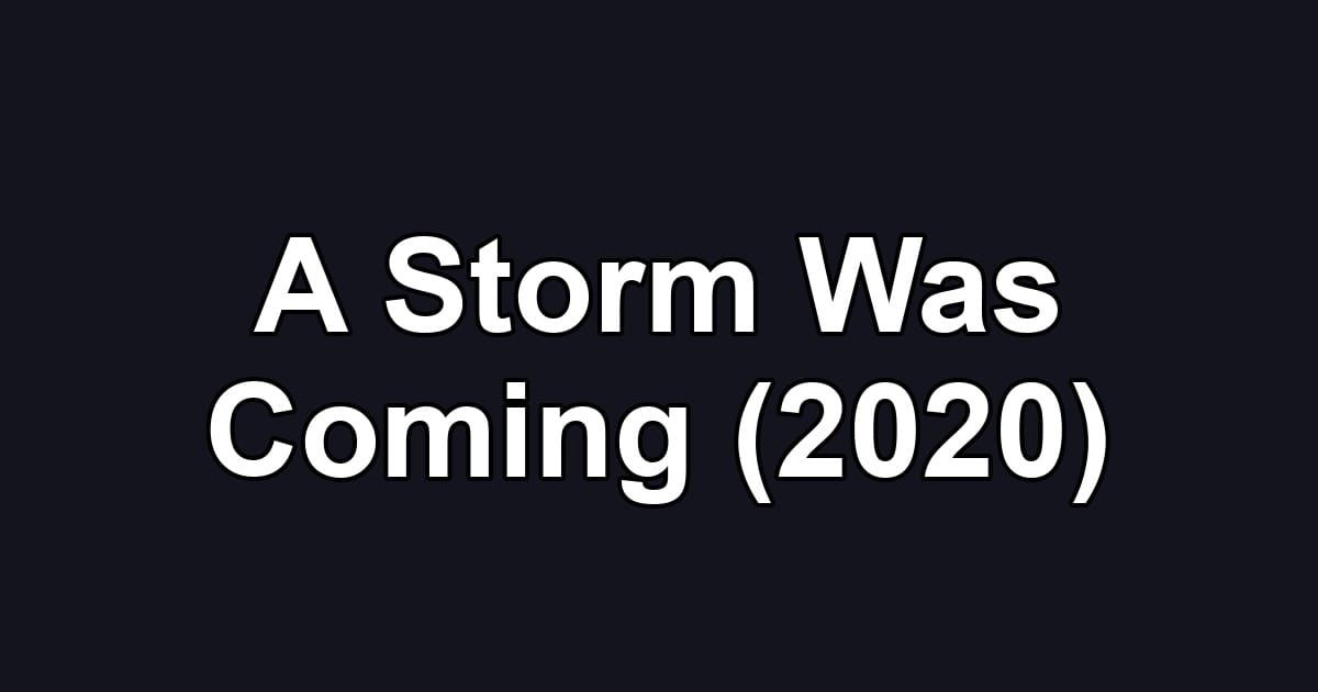 A Storm Was Coming (2020)